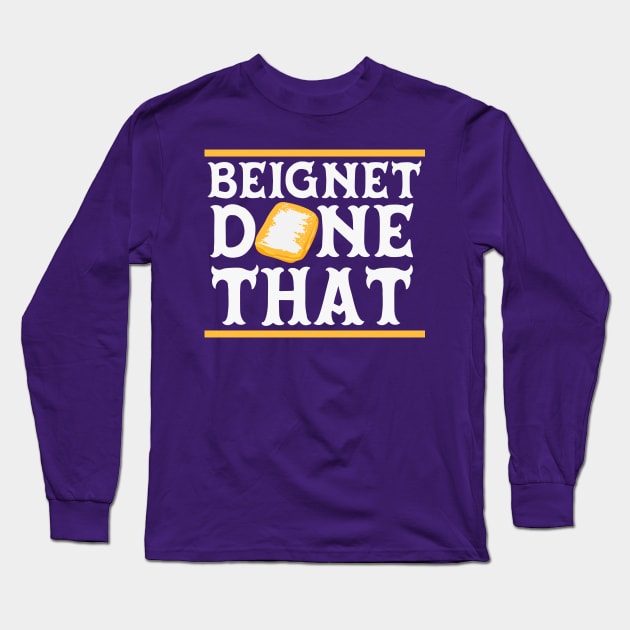 Beignet Done That Funny New Orleans Pun Long Sleeve T-Shirt by SLAG_Creative